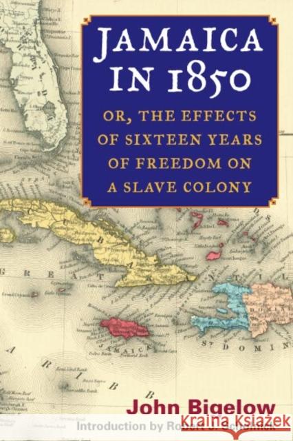 Jamaica in 1850: Or, the Effects of Sixteen Years of Freedom on a Slave Colony Bigelow, John 9780252073274