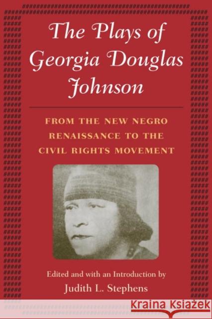The Plays of Georgia Douglas Johnson: From the New Negro Renaissance to the Civil Rights Movement Stephens, Judith L. 9780252073335 University of Illinois Press