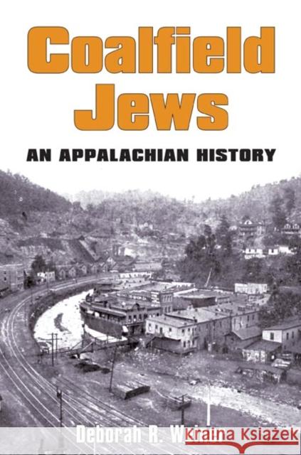 Coalfield Jews: An Appalachian History Weiner, Deborah R. 9780252073359 University of Illinois Press
