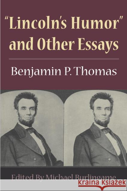 Lincoln's Humor and Other Essays Thomas, Benjamin P. 9780252073403 University of Illinois Press