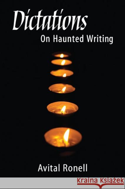 Dictations: On Haunted Writing Ronell, Avital 9780252073496 University of Illinois Press