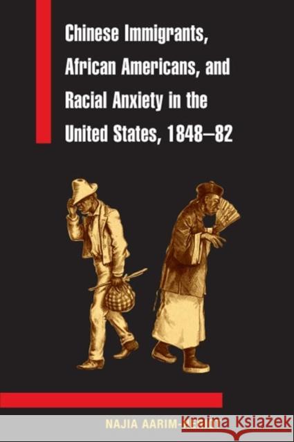 Chinese Immigrants, African Americans, and Racial Anxiety in the United States, 1848-82 Najia Aarim-Heriot 9780252073519 University of Illinois Press