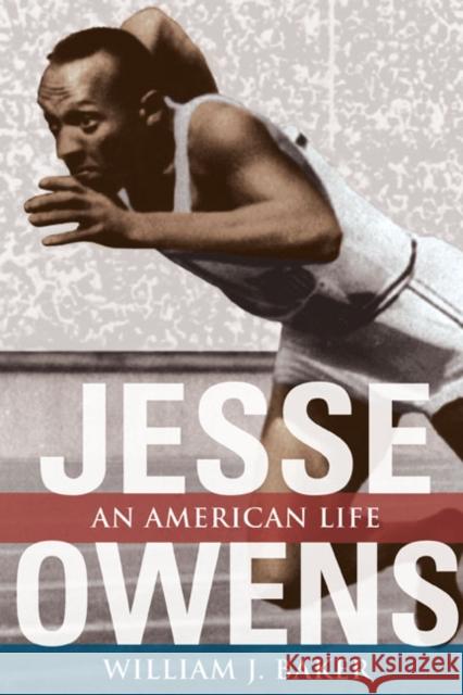 Jesse Owens: An American Life Baker, William J. 9780252073694