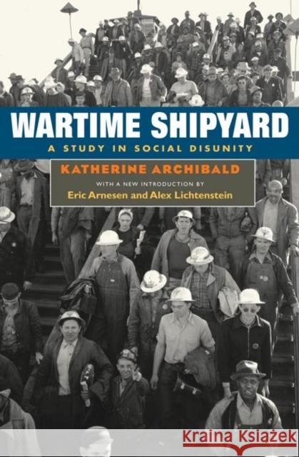 Wartime Shipyard: A Study in Social Disunity Archibald, Katherine 9780252073861