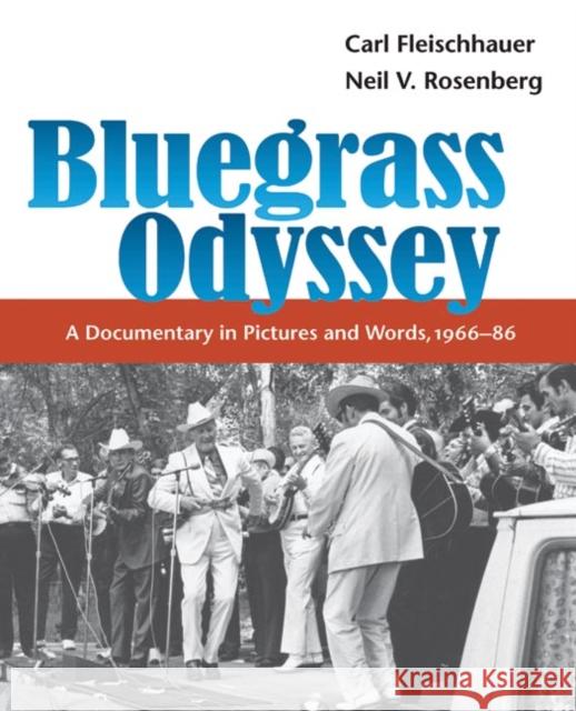 Bluegrass Odyssey: A Documentary in Pictures and Words, 1966-86 Fleischhauer, Carl 9780252074004 University of Illinois Press