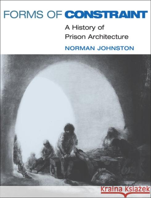 Forms of Constraint: A History of Prison Architecture Johnston, Norman 9780252074011 0