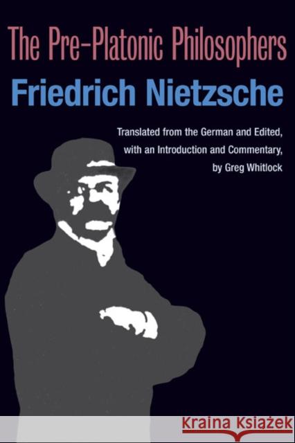 The Pre-Platonic Philosophers Friedrich Wilhelm Nietzsche Greg Whitlock 9780252074035 University of Illinois Press