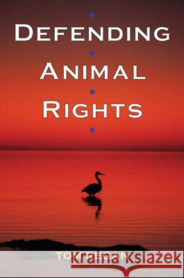 Defending Animal Rights Tom Regan 9780252074165 University of Illinois Press
