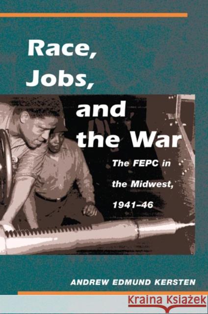 Race, Jobs, and the War Andrew Edmund Kersten 9780252074172 University of Illinois Press