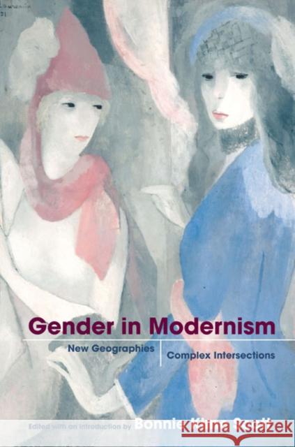 Gender in Modernism: New Geographies, Complex Intersections Scott, Bonnie Kime 9780252074189