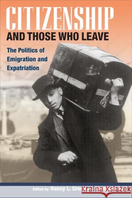 Citizenship and Those Who Leave: The Politics of Emigration and Expatriation Green, Nancy L. 9780252074295 University of Illinois Press