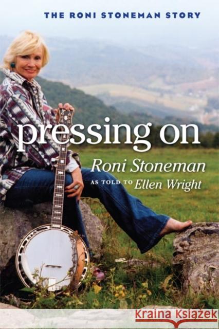 Pressing on: The Roni Stoneman Story Stoneman, Roni 9780252074349 University of Illinois Press