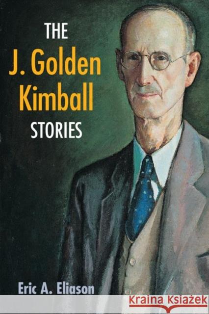 The J. Golden Kimball Stories Eric A. Eliason 9780252074387