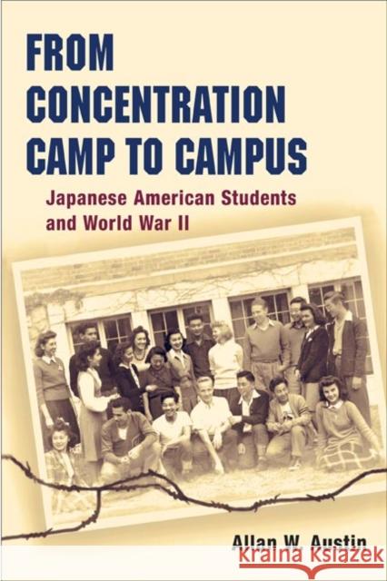 From Concentration Camp to Campus: Japanese American Students and World War II Austin, Allan W. 9780252074493