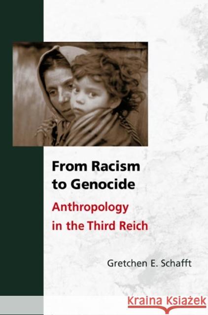 From Racism to Genocide: Anthropology in the Third Reich Schafft, Gretchen E. 9780252074530 University of Illinois Press