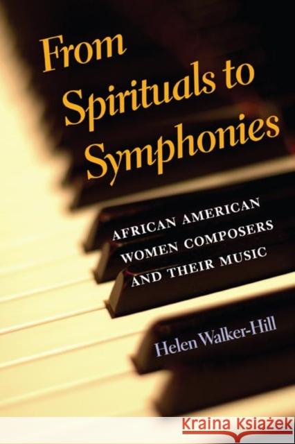 From Spirituals to Symphonies: African-American Women Composers and Their Music Walker-Hill, Helen 9780252074547