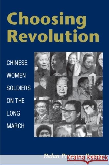 Choosing Revolution: Chinese Women Soldiers on the Long March Young, Helen Praeger 9780252074561