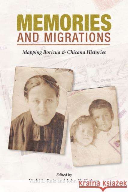 Memories and Migrations: Mapping Boricua and Chicana Histories Ruiz, Vicki L. 9780252074783