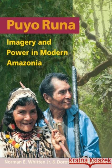 Puyo Runa: Imagery and Power in Modern Amazonia Whitten, Norman E. 9780252074790 University of Illinois Press