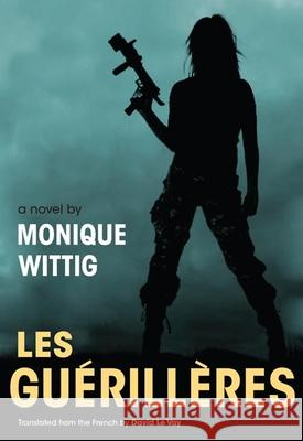 Les Guerilleres Monique Wittig David L 9780252074820 University of Illinois Press