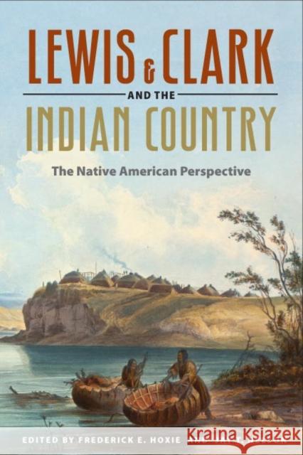 Lewis and Clark and the Indian Country: The Native American Perspective Hoxie, Frederick E. 9780252074851