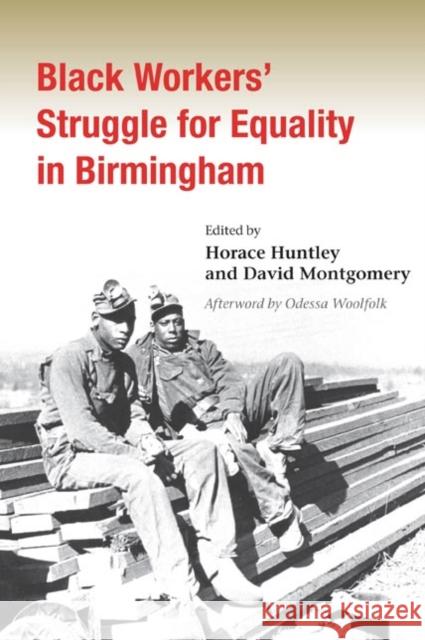 Black Workers' Struggle for Equality in Birmingham Horace Huntley David Montgomery Odessa Woolfolk 9780252074936 University of Illinois Press