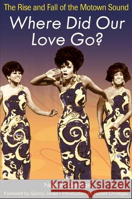 Where Did Our Love Go?: The Rise and Fall of the Motown Sound Quincy Jones 9780252074981