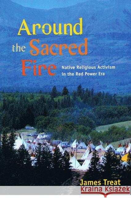 Around the Sacred Fire: Native Religious Activism in the Red Power Era Treat, James 9780252075018 University of Illinois Press