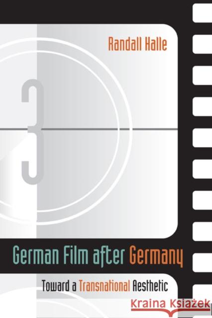 German Film After Germany: Toward a Transnational Aesthetic Halle, Randall 9780252075384 University of Illinois Press
