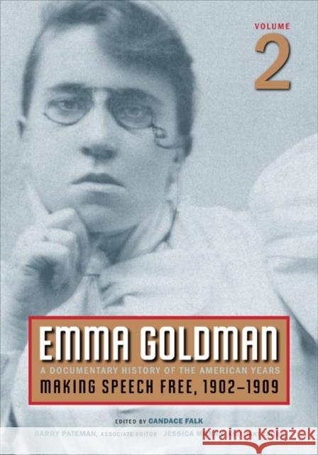 Emma Goldman, Vol. 2: A Documentary History of the American Years, Volume 2: Making Speech Free, 1902-1909 Volume 1 Goldman, Emma 9780252075438 University of Illinois Press