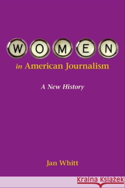 Women in American Journalism: A New History Whitt, Jan 9780252075568 University of Illinois Press