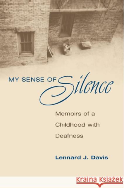 My Sense of Silence: Memoirs of a Childhood with Deafness Davis, Lennard J. 9780252075773 University of Illinois Press