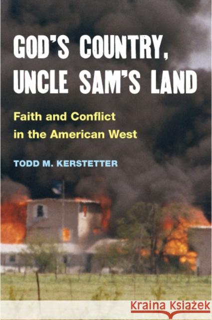 God's Country, Uncle Sam's Land: Faith and Conflict in the American West Kerstetter, Todd M. 9780252075889 University of Illinois Press