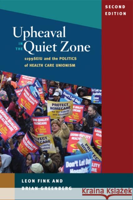 Upheaval in the Quiet Zone: 1199SEIU and the Politics of Healthcare Unionism Fink, Leon 9780252076053 University of Illinois Press