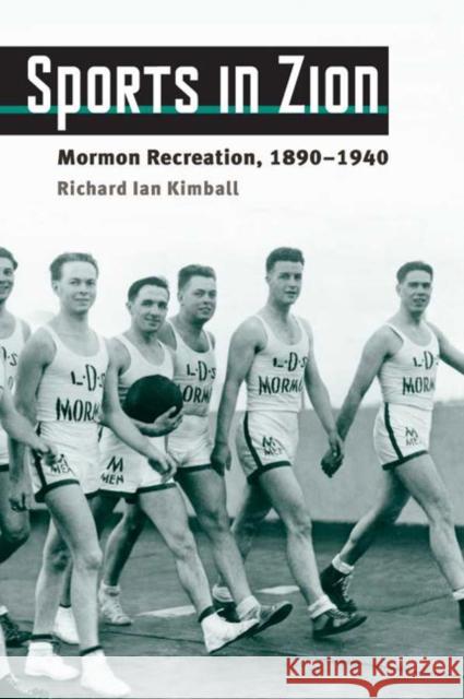 Sports in Zion: Mormon Recreation, 1890-1940 Kimball, Richard Ian 9780252076367