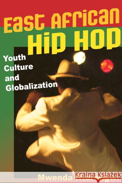 East African Hip Hop: Youth Culture and Globalization Ntarangwi, Mwenda 9780252076534 University of Illinois Press