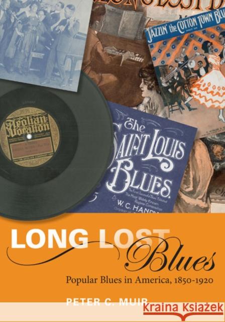 Long Lost Blues: Popular Blues in America, 1850-1920 Muir, Peter C. 9780252076763