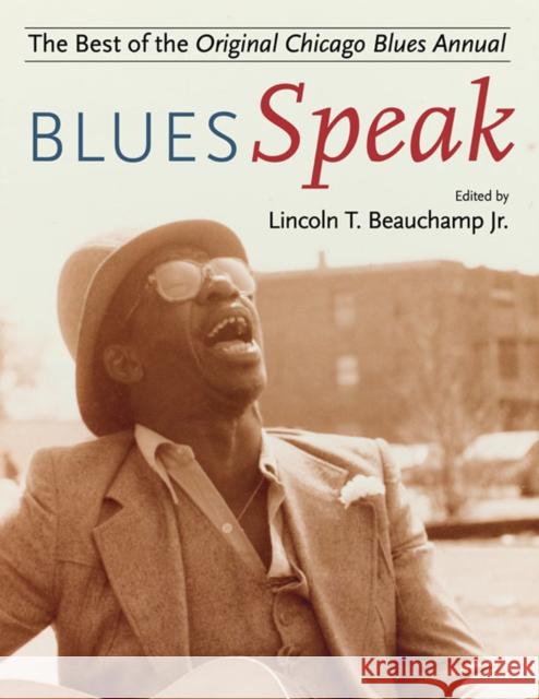 Bluesspeak: Best of the Original Chicago Blues Annual Beauchamp, Lincoln T. 9780252076923 University of Illinois Press