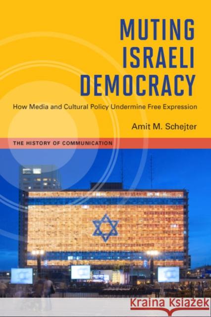 Muting Israeli Democracy: How Media and Cultural Policy Undermine Free Expression Schejter, Amit M. 9780252076930 University of Illinois Press