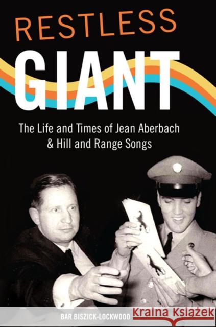 Restless Giant: The Life and Times of Jean Aberbach and Hill and Range Songs Biszick-Lockwood, Bar 9780252076947