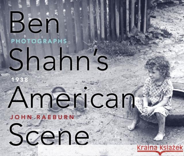 Ben Shahn's American Scene: Photographs, 1938 Raeburn, John 9780252077159 University of Illinois Press