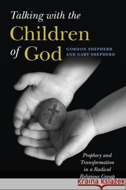 Talking with the Children of God: Prophecy and Transformation in a Radical Religious Group Shepherd, Gordon 9780252077210 University of Illinois Press