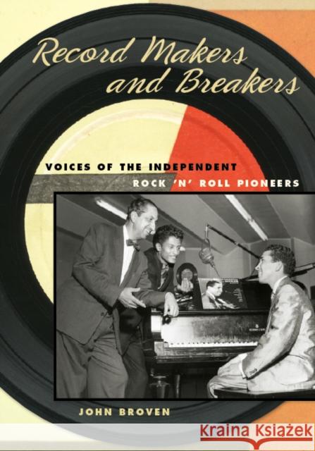 Record Makers and Breakers: Voices of the Independent Rock 'n' Roll Pioneers Broven, John 9780252077272 University of Illinois Press