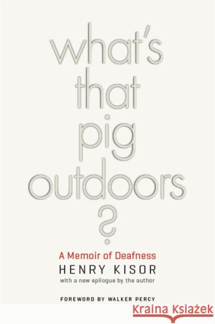 What's That Pig Outdoors?: A Memoir of Deafness Kisor, Henry 9780252077395 University of Illinois Press