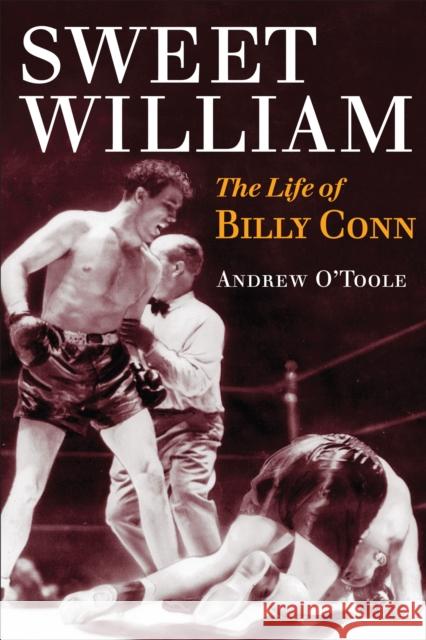 Sweet William: The Life of Billy Conn O'Toole, Andrew 9780252077456 University of Illinois Press