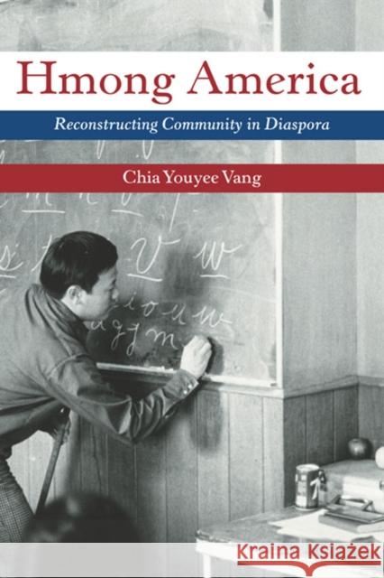 Hmong America: Reconstructing Community in Diaspora Vang, Chia Youyee 9780252077593