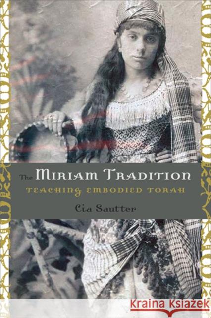 The Miriam Tradition: Teaching Embodied Torah Sautter, Cia 9780252077623