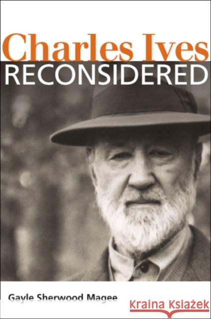 Charles Ives Reconsidered Gayle Sherwood Magee 9780252077760