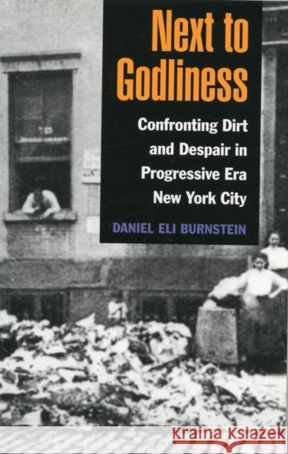 Next to Godliness: Confronting Dirt and Despair in Progressive Era New York City Burnstein, Daniel 9780252077807