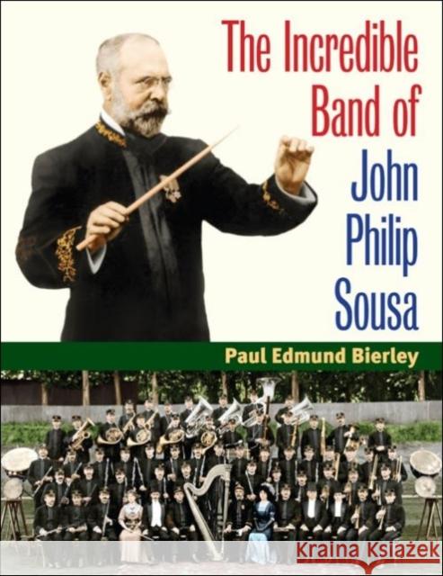 The Incredible Band of John Philip Sousa Paul E. Bierley 9780252077814 University of Illinois Press